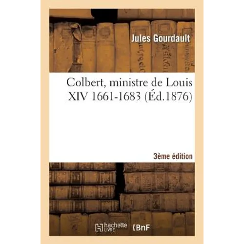 Colbert, Ministre de Louis XIV (1661-1683) 3e Édition