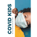 Covid Kids: The Virus that Shut Down the World