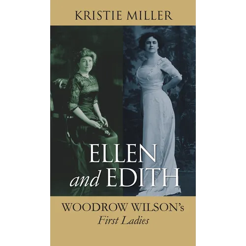Ellen and Edith: Woodrow Wilson's First Ladies