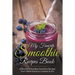 My Favorite Smoothie Recipes Book: A collection of the best smoothie recipes that I have found or created so far