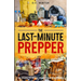 The Last-Minute Prepper: 48 Hours to Ready When Disaster Strikes