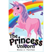 The Princess Unicorn: Children's Books, Kids Books, Bedtime Stories For Kids, Kids Fantasy Book (Unicorns: Kids Fantasy Books)