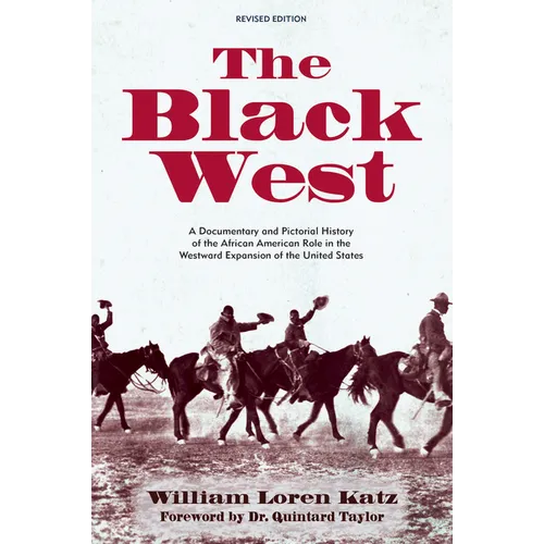 The Black West: A Documentary and Pictorial History of the African American Role in the Westward Expansion of the United States