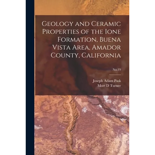 Geology and Ceramic Properties of the Ione Formation, Buena Vista Area, Amador County, California; No.19