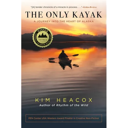 The Only Kayak: A Journey Into the Heart of Alaska