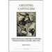 Creating Capitalism: Joint-Stock Enterprise in British Politics and Culture, 1800-1870