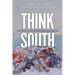Think South: How We Got Six Men and Forty Dogs Across Antarctica
