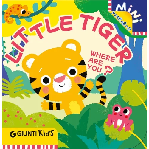 Little Tiger Where Are You?: A Peekaboo Adventure in the Jungle