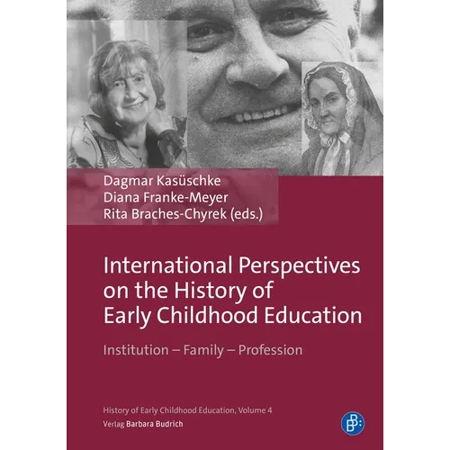 International Perspectives on the History of Early Childhood Education: Institution - Family - Profession