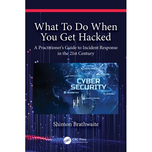 What To Do When You Get Hacked: A Practitioner's Guide to Incident Response in the 21st Century