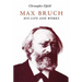 Max Bruch: His Life and Works