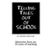 Telling Tales Out of School: Memories from My 30 Years of Teaching...with Comments about What Was Right with Our Schools in the '50s, '60s and '70s