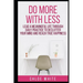 Do More with Less: Lead A Meaningful Life Through Daily Practice To Declutter Your Mind And Reach True Happiness