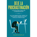 Deje la procrastinación: 67 tácticas que acaban con la procrastinación: Haz lo que debes de hacer y derrota tus malos hábitos, pequeños atajos que pot