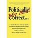 Politically Correct My Ass...: A collection of random, irrelevant thoughts, humorous anecdotes and the occasional poem from the mind of a disillusion