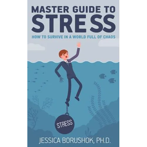 Master Guide To Stress: How To Survive In A World Full Of Chaos