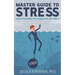 Master Guide To Stress: How To Survive In A World Full Of Chaos