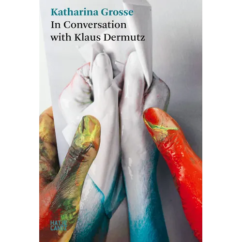 A Tree Could Be a Paintbrush: Katharina Grosse in Conversation with Klaus Dermutz