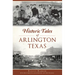 Historic Tales of Arlington, Texas