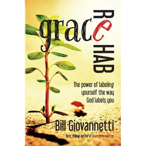 Grace Rehab: The Power of Labeling Yourself the Way God Labels You
