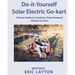 Do-it-Yourself Solar-Powered Go-Kart: Simple DIY Solar Powered Go-kart Picture Guide for a Fun Weekend Project or Science Fair Project