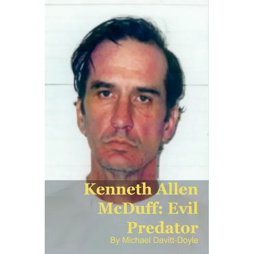 Kenneth Allen McDuff: Institutional Failure and Predatory Evil