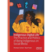 Indigenous Digital Life: The Practice and Politics of Being Indigenous on Social Media