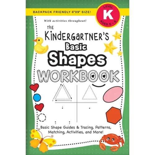 The Kindergartner's Basic Shapes Workbook: (Ages 5-6) Basic Shape Guides and Tracing, Patterns, Matching, Activities, and More! (Backpack Friendly 6"x