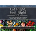 Eat Right, Feel Right: Over 80 Recipes and Tips to Improve Mood, Sleep, Attention & Focus