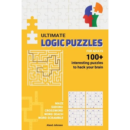 Ultimate Logic Puzzles For Adults: Hack Your Brain With Challenging Numbers Logic Puzzles in Large Print for Fun Effective Brain Exercise