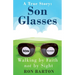 Son Glasses: A True Story of Walking by Faith, Not by Sight: A True Story - Walking by Faith, Not by Sight
