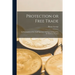 Protection or Free Trade: an Examination of the Tariff Question With Especial Regard to the Interests of Labor