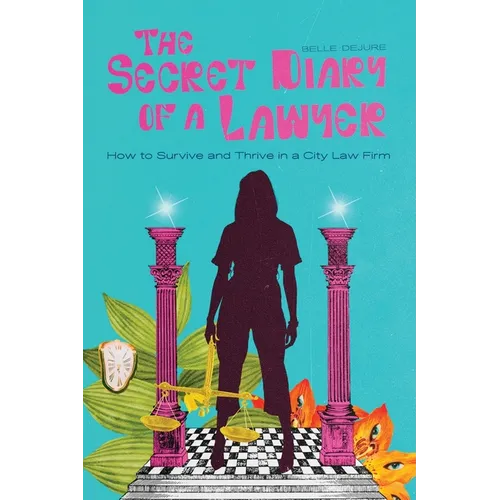 The Secret Diary of a Lawyer: How to Survive and Thrive in a City Law Firm - Paperback