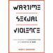 Wartime Sexual Violence: From Silence to Condemnation of a Weapon of War