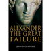 Alexander the Great Failure: The Collapse of the Macedonian Empire