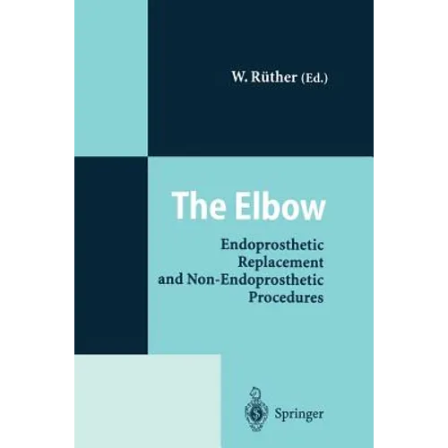 The Elbow: Endoprosthetic Replacement and Non-Endoprosthetic Procedures