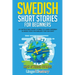Swedish Short Stories for Beginners: 20 Captivating Short Stories to Learn Swedish & Grow Your Vocabulary the Fun Way!
