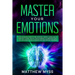 Master Your Emotions: A Life-changing Guide to Find Your Self-worth. Learn How to Stop Self-doubt, and Set Positive Mindset to Empower Your