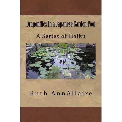 Dragonflies In a Japanese Garden Pool: A Series of Haiku