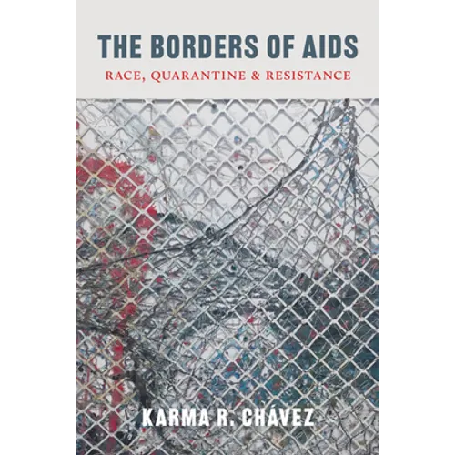 The Borders of AIDS: Race, Quarantine, and Resistance