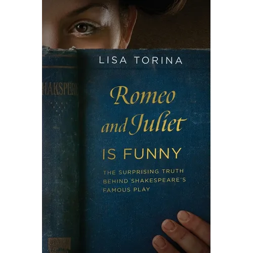 Romeo and Juliet Is Funny: The Surprising Truth Behind Shakespeare's Famous Play