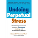 Undoing Perpetual Stress: The Missing Connection Between Depression, Anxiety and 21stCentury Illness