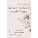Between the Tears and the Tongue