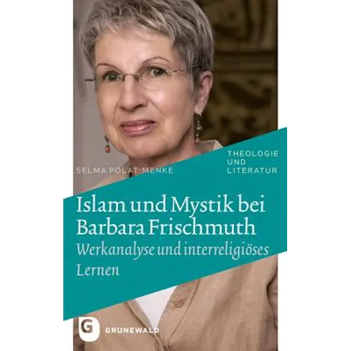 Islam Und Mystik Bei Barbara Frischmuth: Werkanalyse Und Interreligieoses Lernen