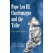 Pope Leo III, Charlemagne and the Tithe: The Code of Silence