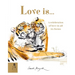 Love Is...: A Celebration of Love in All Its Forms