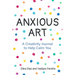 Anxious Art: A Creativity Journal to Help Calm You (Creative Gift for Women)