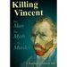 Killing Vincent: The Man, The Myth, and The Murder