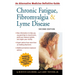 Chronic Fatigue, Fibromyalgia, & Lyme Disease: An Alternative Medicine Definitive Guide