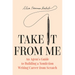 Take It from Me: An Agent's Guide to Building a Nonfiction Writing Career from Scratch